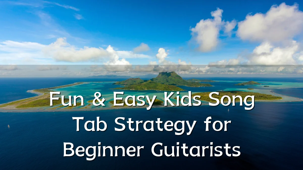 Fun & Easy Kids Song Tab Strategy for Beginner Guitarists