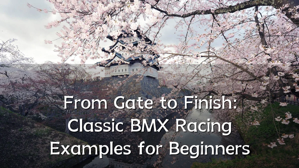 From Gate to Finish: Classic BMX Racing Examples for Beginners