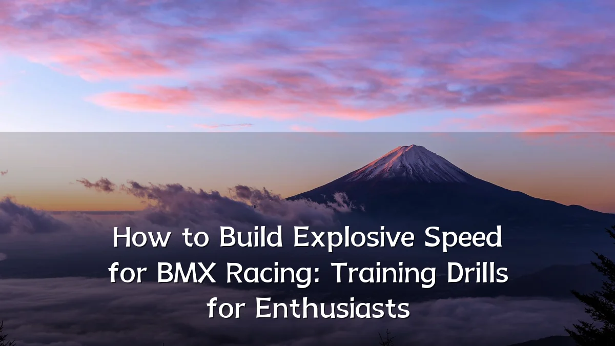 How to Build Explosive Speed for BMX Racing: Training Drills for Enthusiasts