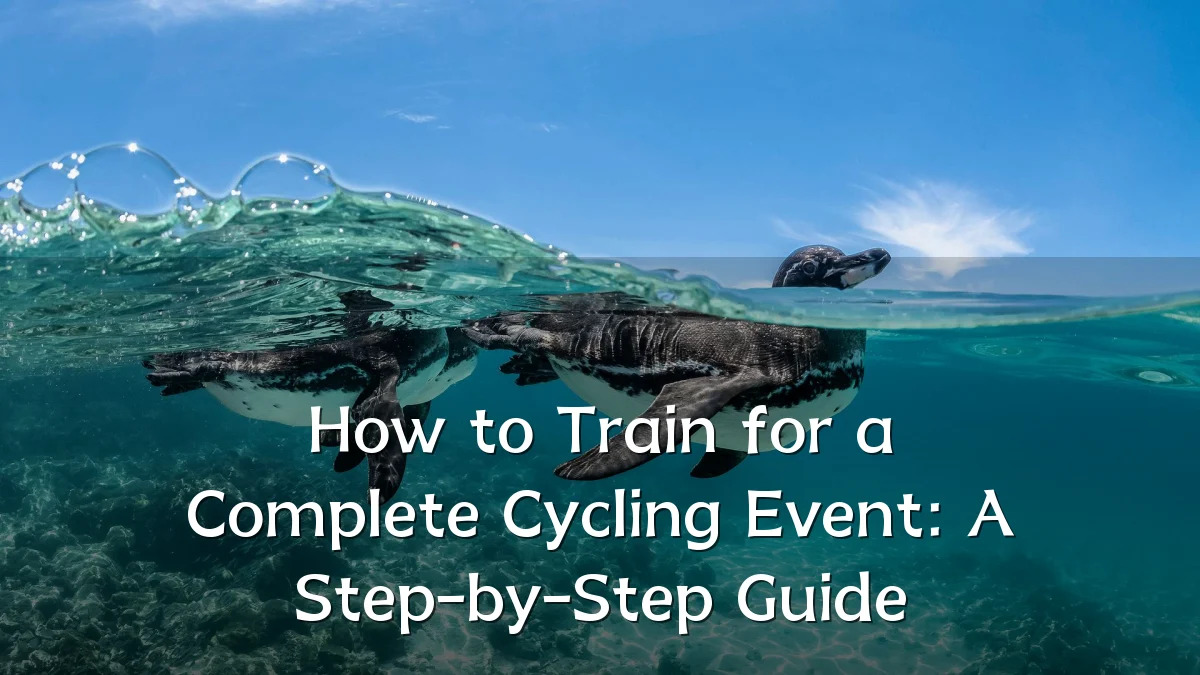 How to Train for a Complete Cycling Event: A Step-by-Step Guide