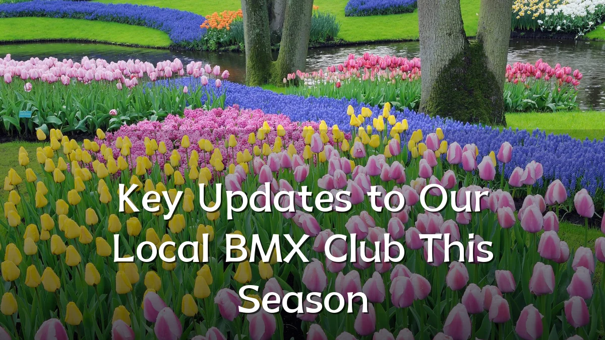 Key Updates to Our Local BMX Club This Season
