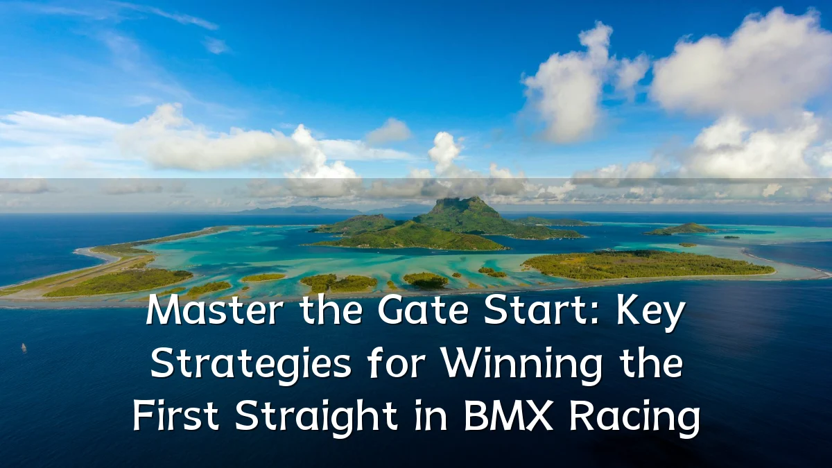 Master the Gate Start: Key Strategies for Winning the First Straight in BMX Racing