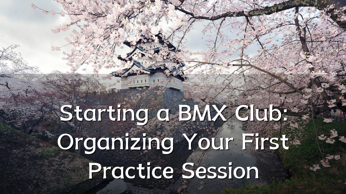 Starting a BMX Club: Organizing Your First Practice Session