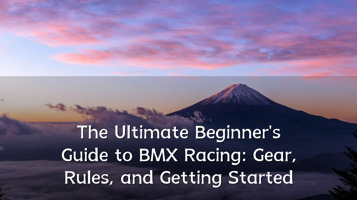 The Ultimate Beginner's Guide to BMX Racing: Gear, Rules, and Getting Started