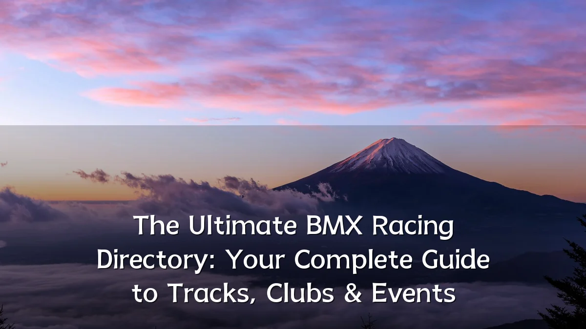 The Ultimate BMX Racing Directory: Your Complete Guide to Tracks, Clubs & Events