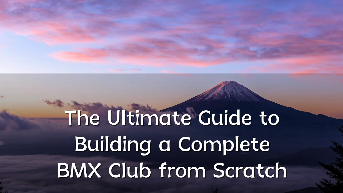 The Ultimate Guide to Building a Complete BMX Club from Scratch