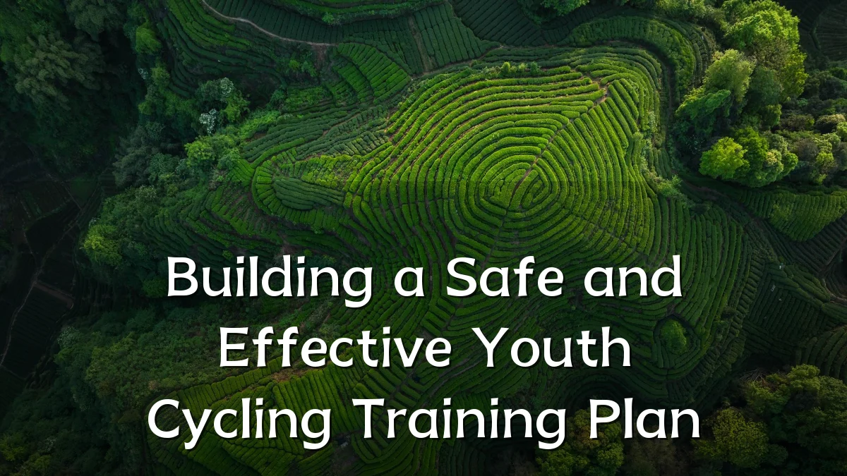 Building a Safe and Effective Youth Cycling Training Plan