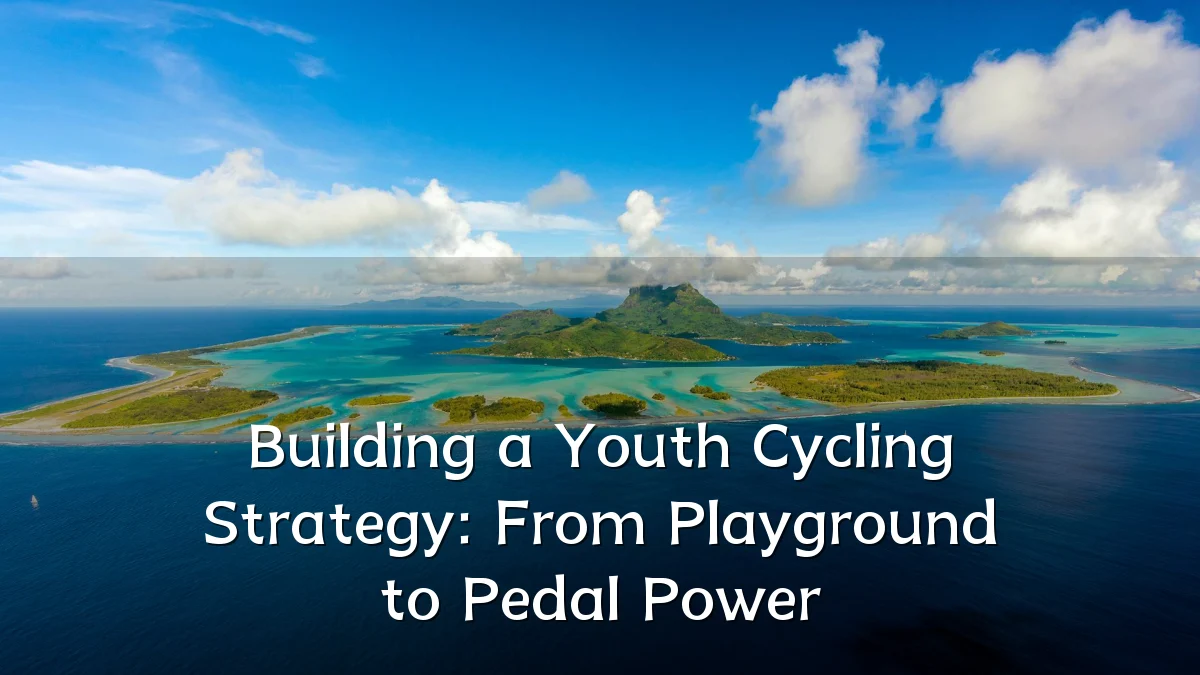 Building a Youth Cycling Strategy: From Playground to Pedal Power