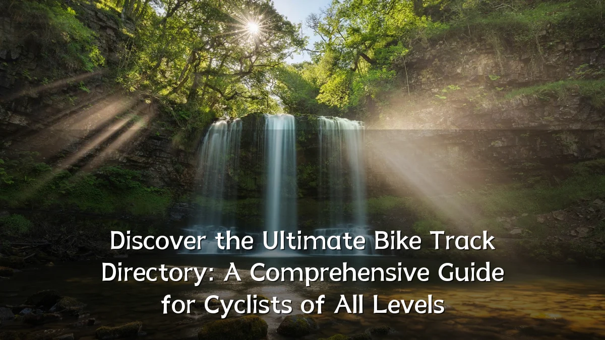 Discover the Ultimate Bike Track Directory: A Comprehensive Guide for Cyclists of All Levels
