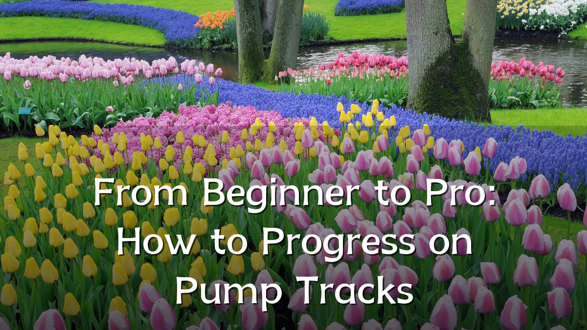 From Beginner to Pro: How to Progress on Pump Tracks