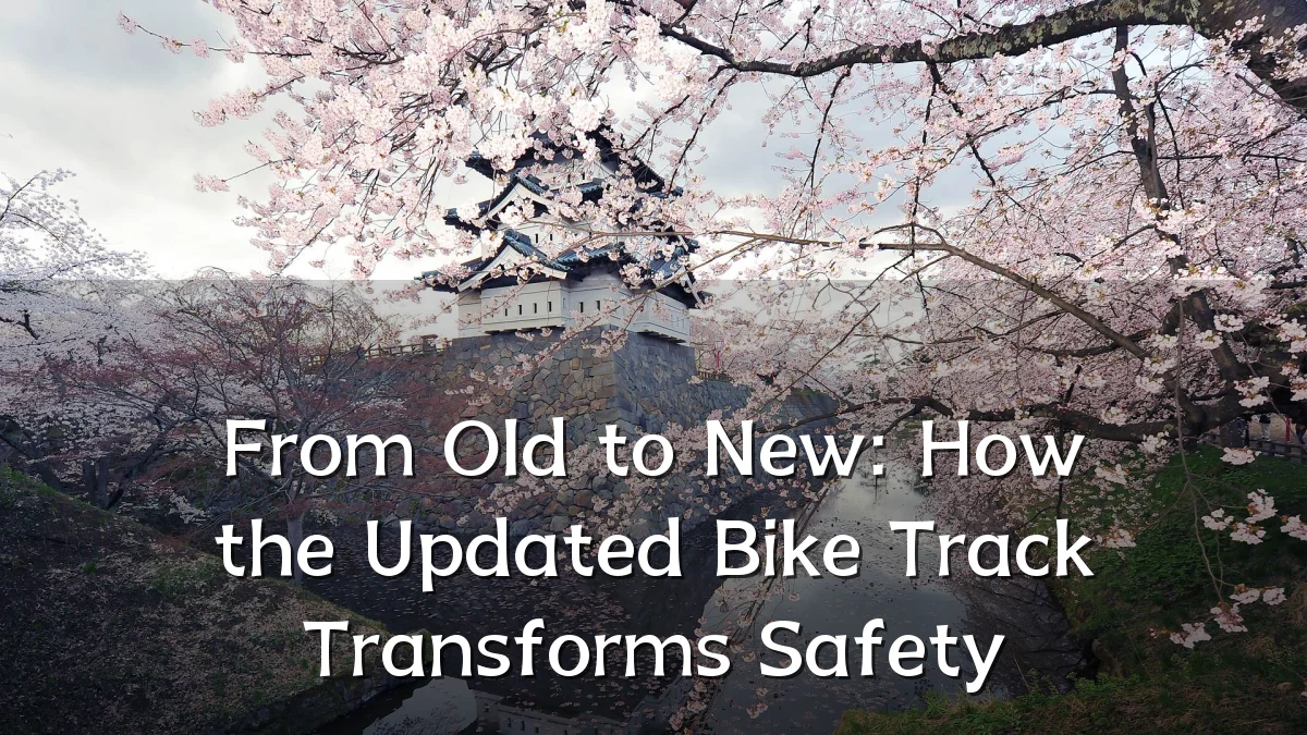 From Old to New: How the Updated Bike Track Transforms Safety
