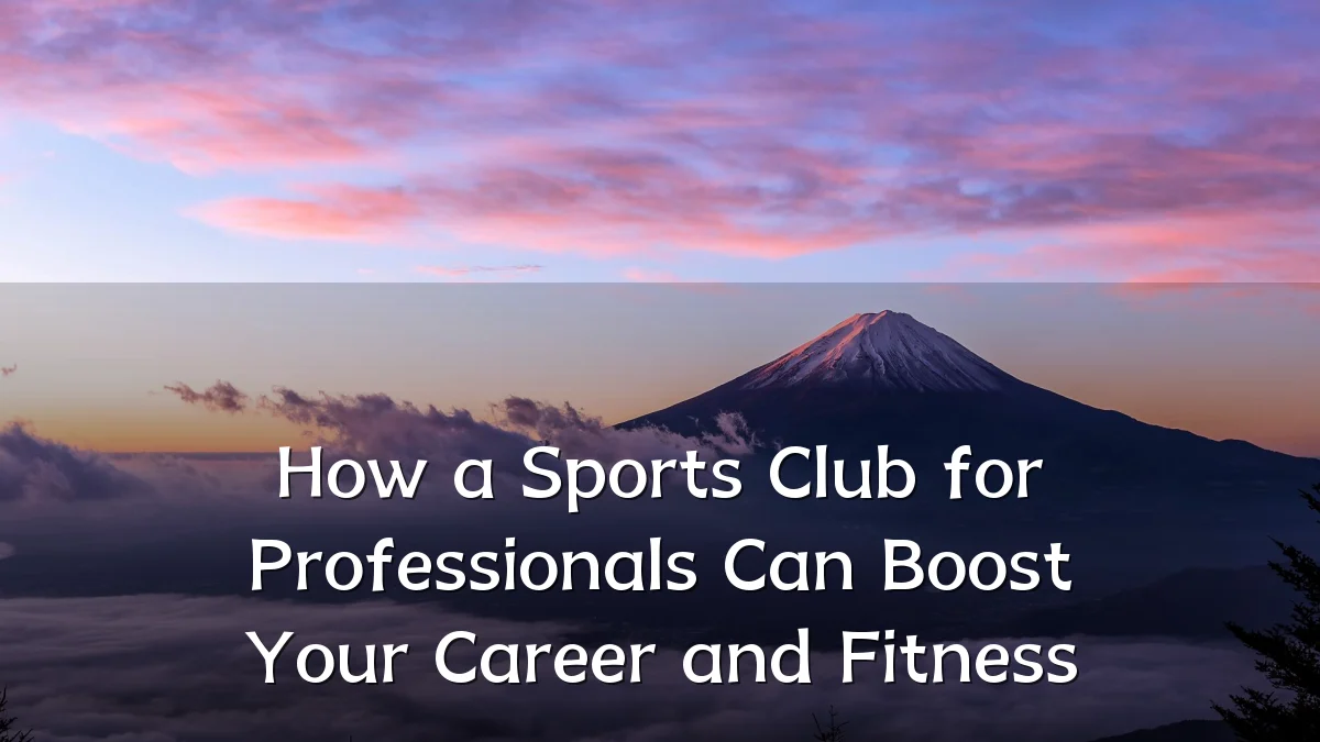 How a Sports Club for Professionals Can Boost Your Career and Fitness