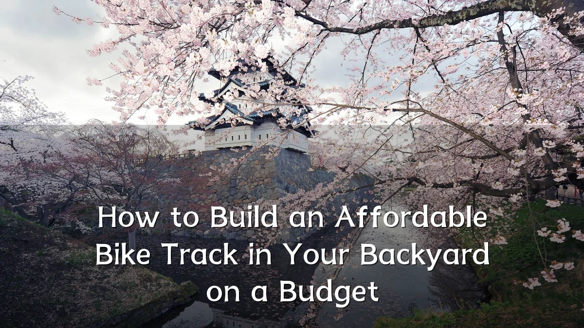 How to Build an Affordable Bike Track in Your Backyard on a Budget