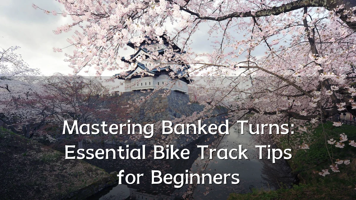 Mastering Banked Turns: Essential Bike Track Tips for Beginners