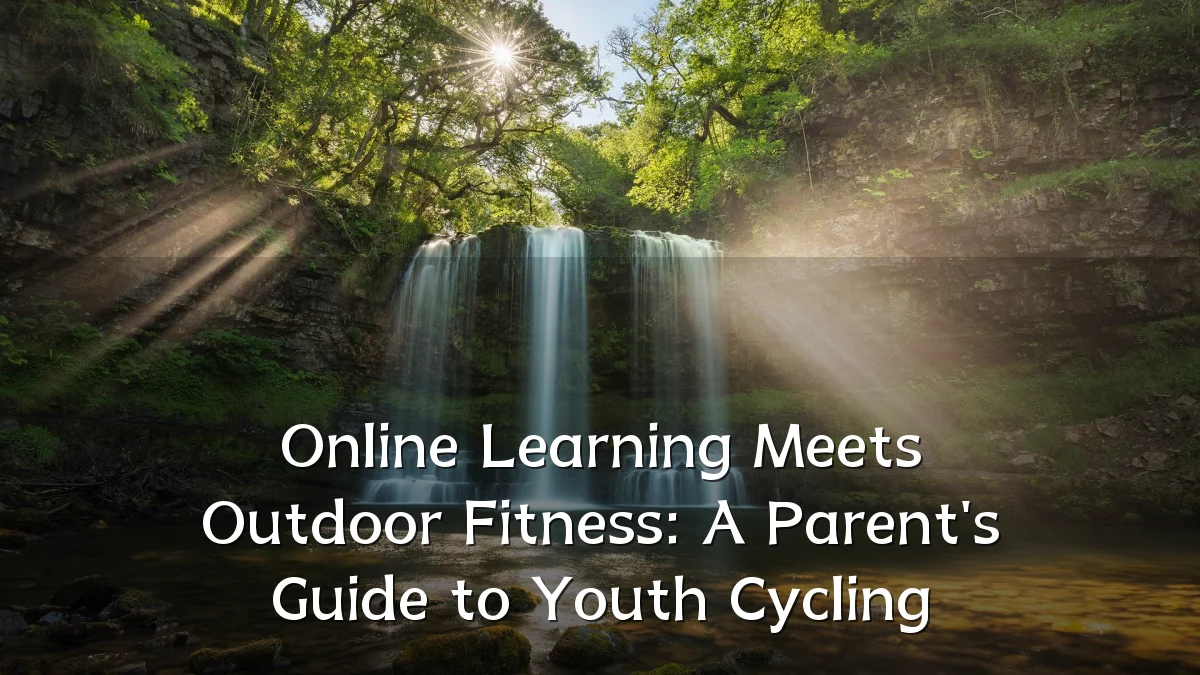 Online Learning Meets Outdoor Fitness: A Parent's Guide to Youth Cycling